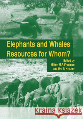 Elephants & Whales: Resources for Whom? Freeman, Milton M. R. 9782884490108 Taylor & Francis Group