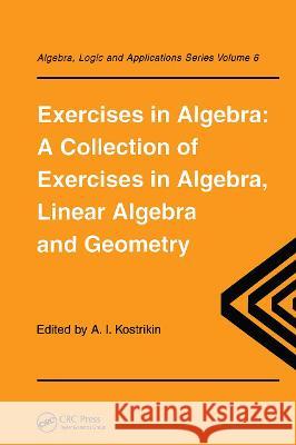 Exercises in Algebra Alexandra I. Kostrikin Alexandra I. Kostrikin  9782884490290 Taylor & Francis