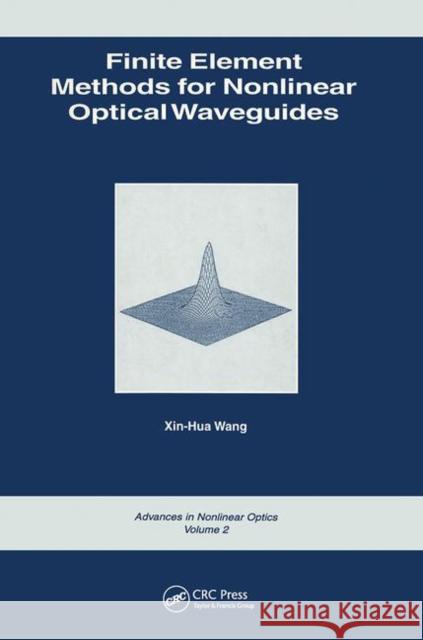 Finite Element Methods for Nonlinear Optical Waveguides Xin-Hua Wang Xin-Hua Wang  9782884490481 Taylor & Francis