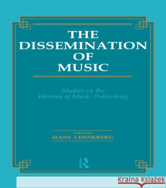 Dissemination of Music: Studies in the History of Music Publishing Lenneberg, Hans 9782884491174 Taylor & Francis