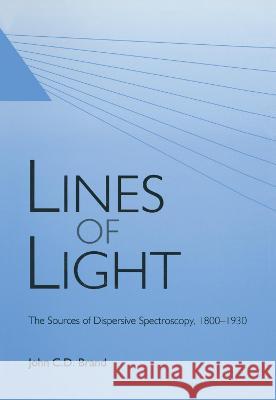 Lines of Light: The Sources of Dispersive Spectroscopy, 1800-1930 Brand, J. C. D. 9782884491631 CRC Press