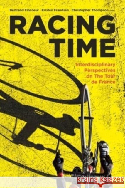 Racing Time: Interdisciplinary Perspectives on the Tour de France Christopher Thompson 9782889154630