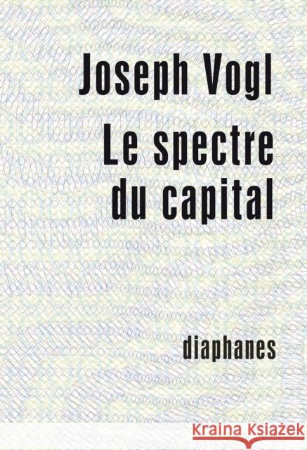 Le Spectre Du Capital Joseph Vogl Olivier Mannoni 9782889280018 Diaphanes