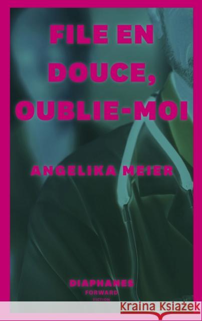 File En Douce, Oublie-Moi Meier, Angelika 9782889280223 diaphanes