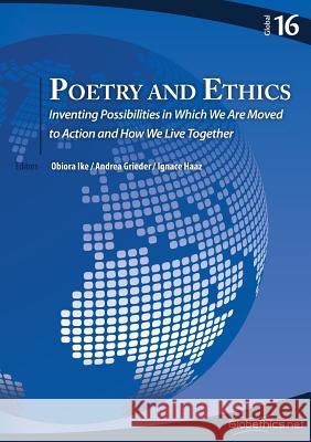Poetry and Ethics: Inventing Possibilities in Which We Are Moved to Action and How We Live Together Obiora Ike Andrea Grieder Ignace Haaz 9782889312436 Globethics.Net
