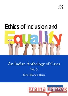 Ethics of Inclusion and Equality, Vol. 3: An Indian Anthology of Cases John Mohan Razu 9782889313549