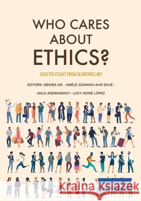 Who Cares About Ethics?: Selected Essays by Globethics.net Obiora Ike Am 9782889313822 Globethics.Net