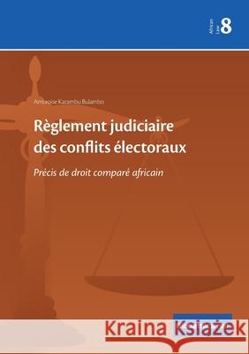 Règlement judiciaire des conflits électoraux: Précis de droit comparé africain Katambu Bulambo, Ambroise 9782889314041 Globethics.Net