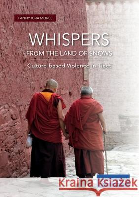Whispers from the Land of Snows. Culture-based Violence in Tibet Fanny Morel Iona Morel 9782889314195 Globethics.Net
