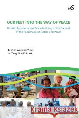 Our Feet into the Way of Peace Ibrahim Wushishi Yusuf, Jin Yang Kim 9782889314751 Globethics.Net