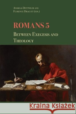 Romans 5: between Exegesis and Theology Andreas Dettwiler Florence Draguet 9782889810598 Academic Press Fribourg