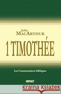 1 Timothée (the MacArthur New Testament Commentary - 1 Timothy) MacArthur, John 9782890820357