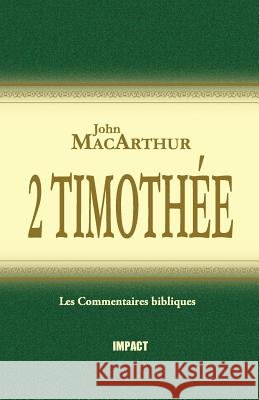 2 Timothée (the MacArthur New Testament Commentary - 2 Timothy) MacArthur, John 9782890820364