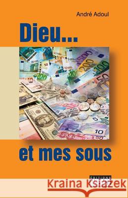 Dieu... Et Mes Sous Andre Adoul 9782890820647 Editions Impact