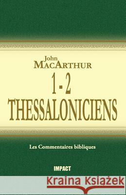 1 & 2 Thessaloniciens (the MacArthur New Testament Commentary - 1 & 2 Thessalonicians) John MacArthur 9782890820661 Editions Impact