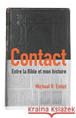 Contact (Crosstalk): Entre la Bible et mon histoire Emlet, Michael R. 9782890821668 Editions Impact