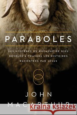 Paraboles (Parables): Les Mystères Du Royaume de Dieu Révélés À Travers Les Histoires Racontées Par Jésus MacArthur, John 9782890822825