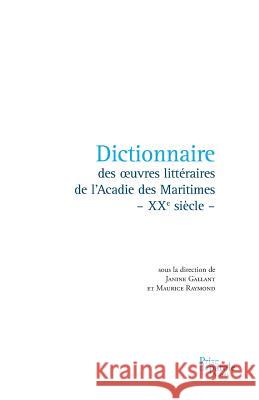 Dictionnaire Des Oeuvres Littéraires de l'Acadie Des Maritimes - Xxe Siècle - Gallant, Janine 9782894232415 Recf