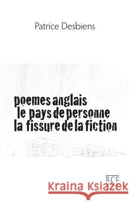 Poèmes Anglais, Le Pays de Personne, La Fissure de la Fiction Desbiens, Patrice 9782894232477 Recf