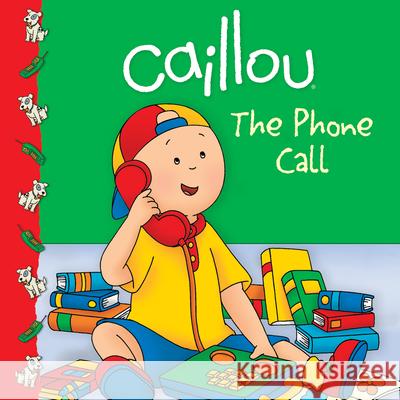 Caillou: The Phone Call Marilyn Pleau-Murissi CINAR Animation                          Eric Sevigny 9782894504468 