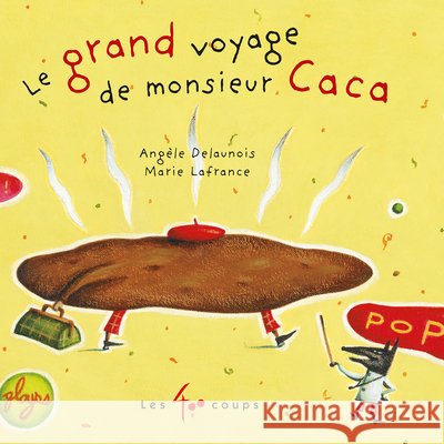 Grand Voyage de Monsieur Caca(le) Angele Delaunois Marie Lafrance Delaunois Ang'le 9782895406341 400 Coups