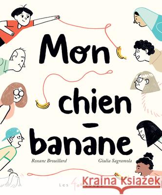 Mon Chien-Banane Roxane Brouillard Giulia Sagramola 9782895407263