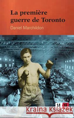 La première guerre de Toronto Marchildon, Daniel 9782895971504 Editions David