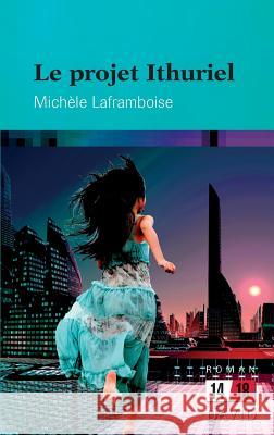 Le projet Ithuriel Michele Laframboise 9782895972754 Editions David