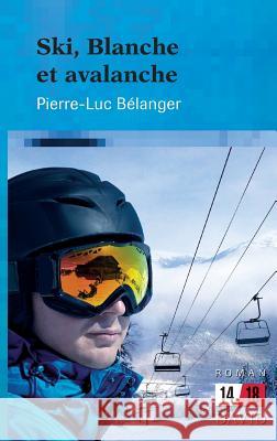 Ski, Blanche et avalanche Pierre-Luc Belanger 9782895975298 Editions David