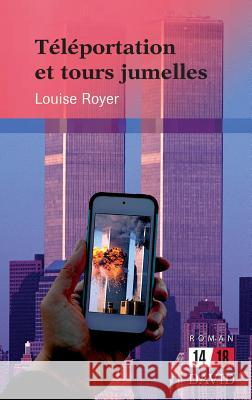 Téléportation et tours jumelles Louise Royer 9782895976516 Editions David