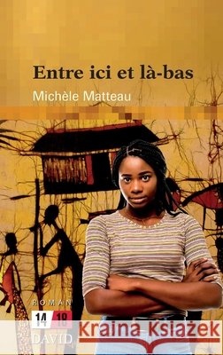 Entre ici et là-bas Michèle Matteau 9782895977117 Editions David