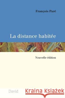La distance habitée François Paré 9782895977650 Editions David