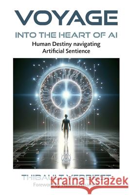 Voyage into the Heart of AI Thibault Verbiest Nassim Haramein 9782896266432