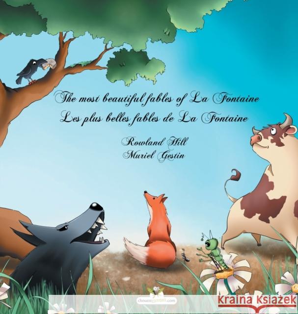 The most beautiful fables of La Fontaine - Les plus belles fables de La Fontaine Jean L Rowland Hill Muriel Gestin 9782896878123