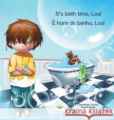 It's bath time, Lou! - É hora do banho, Lou! Curtiss, Dominique 9782896878451 Chouetteditions.com