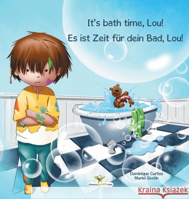 It's bath time, Lou! - Es ist Zeit für dein Bad, Lou! Curtiss, Dominique 9782896878468 Chouetteditions.com
