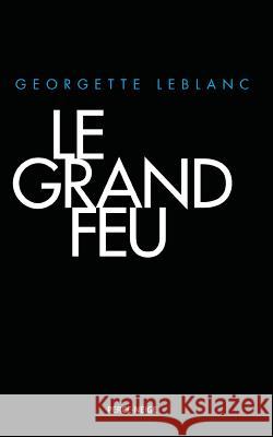 Le Grand Feu Georgette LeBlanc 9782896911561