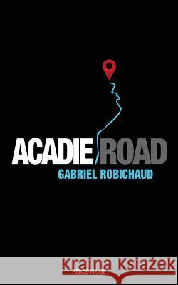 Acadie Road Gabriel Robichaud 9782896912797 Perce-Neige