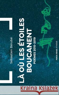 L? o? les ?toiles boucanent: Po?mes 2015-2019 S?bastien B?rub? 9782896914906 Recf