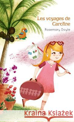 Les voyages de Caroline Rosemary Doyle 9782896994977 L'Interligne