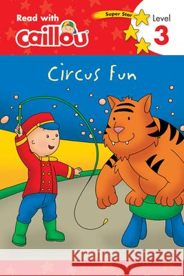 Caillou: Circus Fun - Read with Caillou, Level 3 Rebecca Moeller Eric Sevigny 9782897183431 Caillou