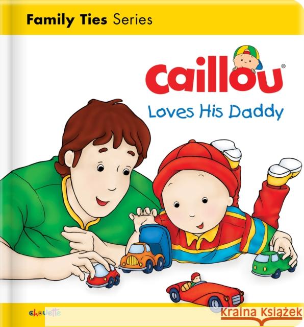 Caillou Loves His Daddy L'Heureux                                Brignaud 9782897184407 Caillou