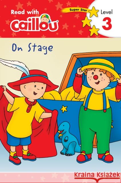 Caillou: On Stage - Read with Caillou, Level 3 Moeller, Rebecca Klevberg 9782897184476