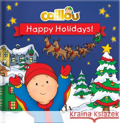 Caillou: Happy Holidays! Pleau-Murissi                            Sevigny 9782897184513