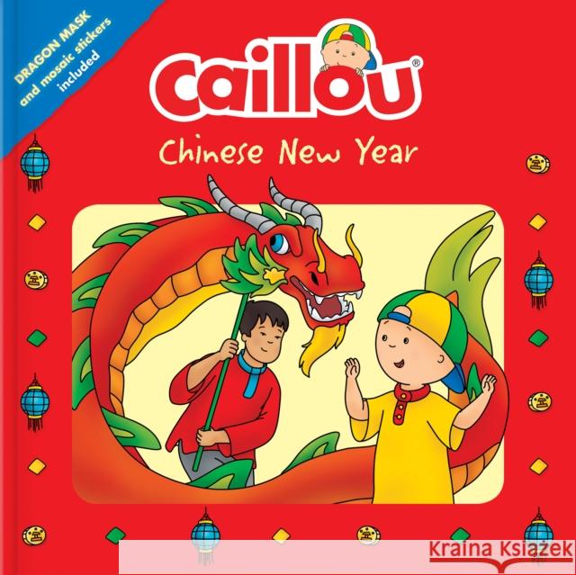 Caillou: Chinese New Year: Dragon Mask and Mosaic Stickers Included Corinne Delporte Mario Allard 9782897184988 Caillou