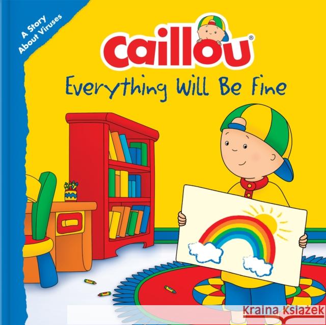 Caillou: Everything Will Be Fine: A Story about Viruses Christine L'Heureux Eric Sevigny 9782897186036 Caillou