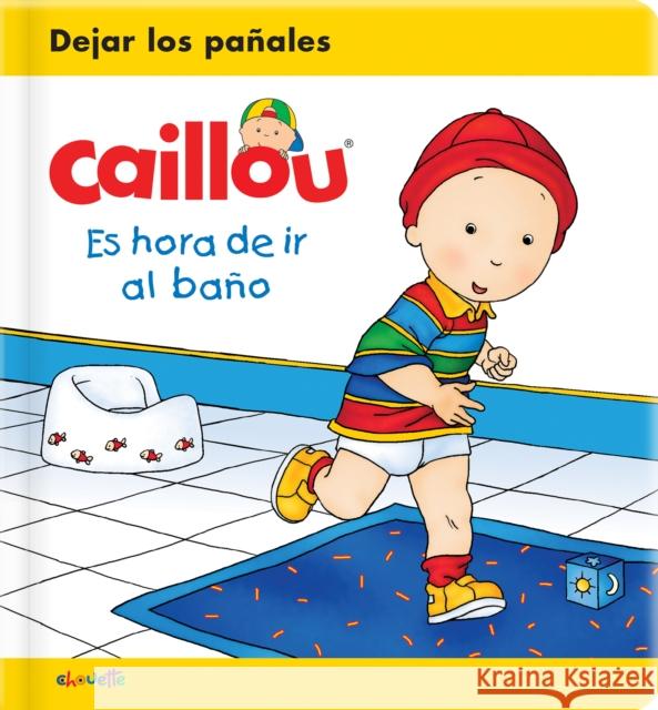 Caillou: Es Hora de IR Al Baño Sanschagrin, Joceline 9782897186395 Chouette Publishing, Inc.