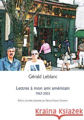 Lettres à mon ami américain: 1967-2003.: Correspondance Gérald LeBlanc 9782897441234 Prise de Parole
