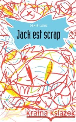 Jack est scrap Denis Lord 9782897442217 Prise de Parole