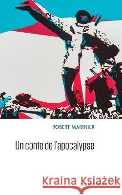 Un conte de l'apocalypse Robert Marinier 9782897442903 Prise de Parole